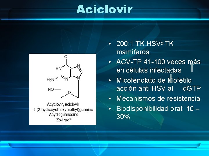 Aciclovir • 200: 1 TK HSV>TK mamíferos • ACV-TP 41 -100 veces más en