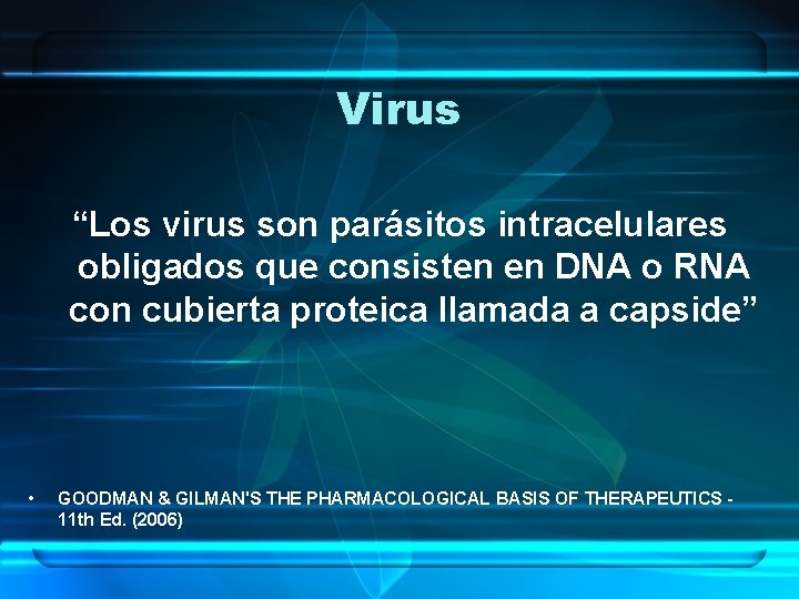 Virus “Los virus son parásitos intracelulares obligados que consisten en DNA o RNA con