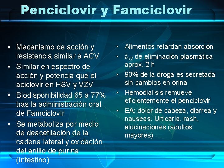 Penciclovir y Famciclovir • Mecanismo de acción y resistencia similar a ACV • Similar