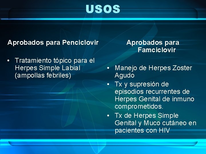 USOS Aprobados para Penciclovir • Tratamiento tópico para el Herpes Simple Labial (ampollas febriles)