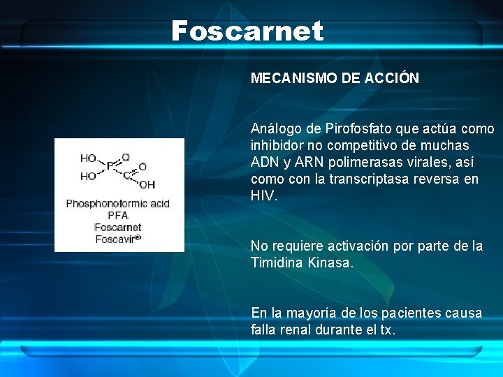 Foscarnet MECANISMO DE ACCIÓN Análogo de Pirofosfato que actúa como inhibidor no competitivo de
