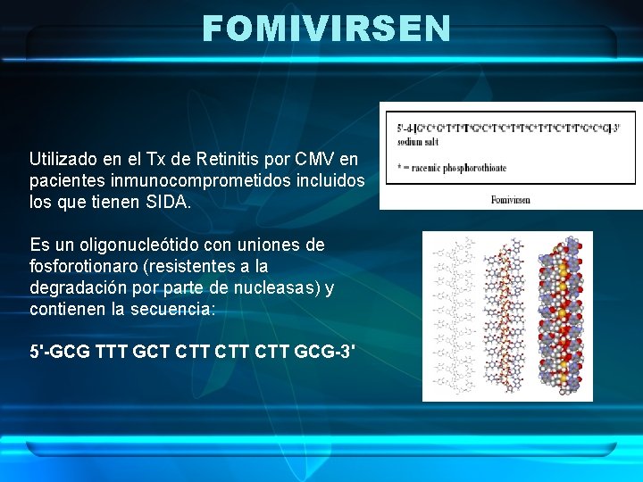 FOMIVIRSEN Utilizado en el Tx de Retinitis por CMV en pacientes inmunocomprometidos incluidos los