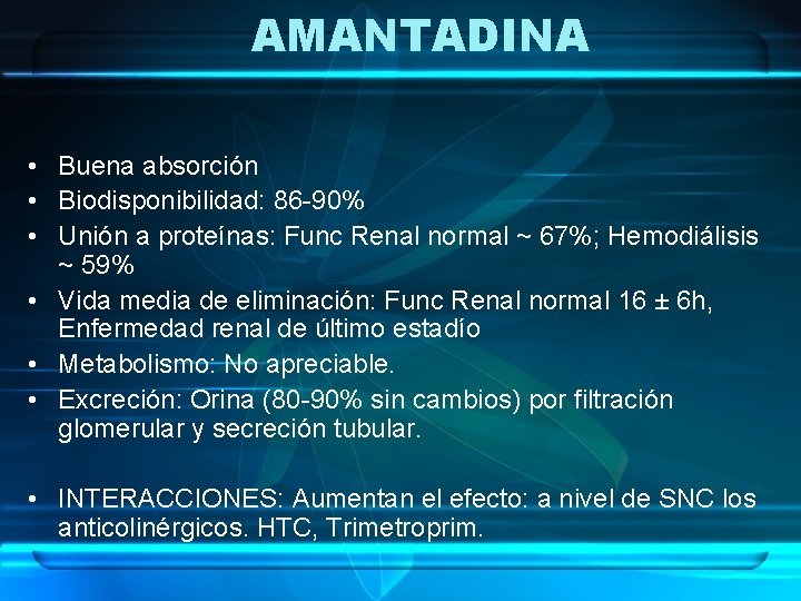 AMANTADINA • Buena absorción • Biodisponibilidad: 86 -90% • Unión a proteínas: Func Renal