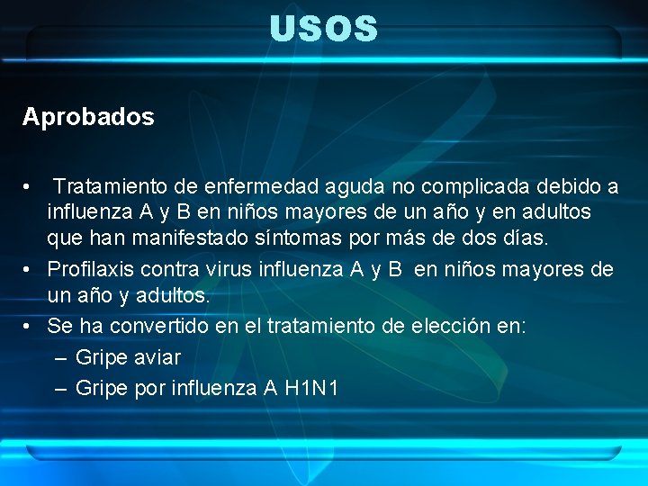 USOS Aprobados • Tratamiento de enfermedad aguda no complicada debido a influenza A y