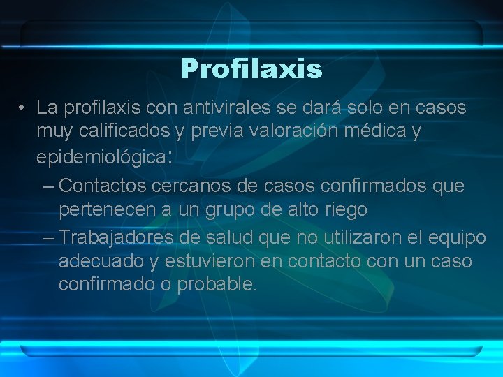 Profilaxis • La profilaxis con antivirales se dará solo en casos muy calificados y