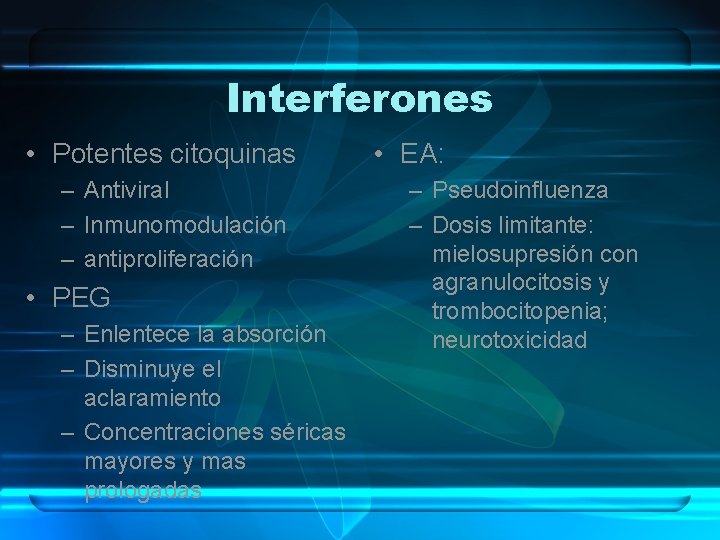 Interferones • Potentes citoquinas – Antiviral – Inmunomodulación – antiproliferación • PEG – Enlentece
