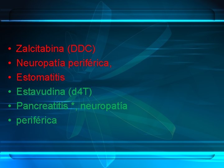  • • • Zalcitabina (DDC) Neuropatía periférica, Estomatitis Estavudina (d 4 T) Pancreatitis
