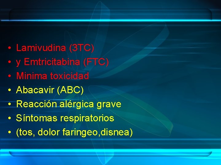  • • Lamivudina (3 TC) y Emtricitabina (FTC) Minima toxicidad Abacavir (ABC) Reacción