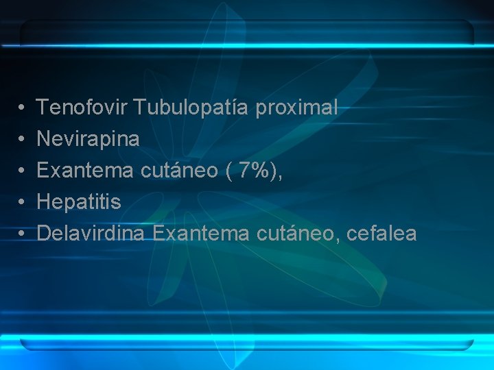  • • • Tenofovir Tubulopatía proximal Nevirapina Exantema cutáneo ( 7%), Hepatitis Delavirdina