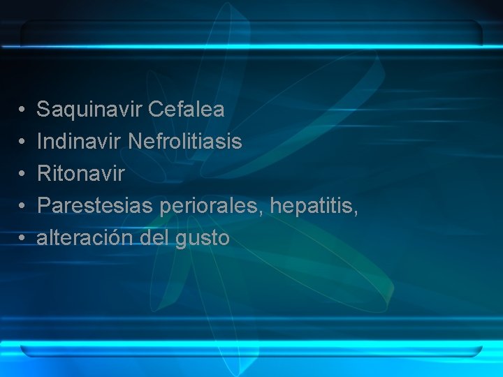  • • • Saquinavir Cefalea Indinavir Nefrolitiasis Ritonavir Parestesias periorales, hepatitis, alteración del