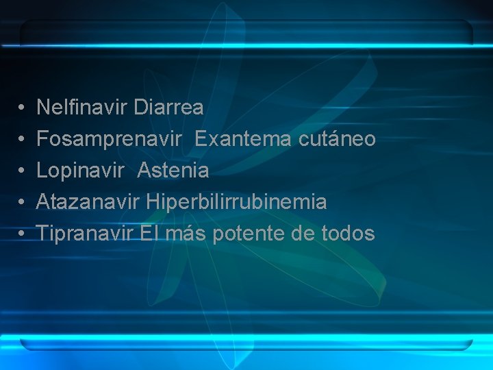  • • • Nelfinavir Diarrea Fosamprenavir Exantema cutáneo Lopinavir Astenia Atazanavir Hiperbilirrubinemia Tipranavir