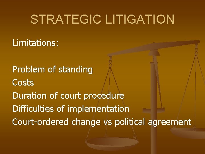 STRATEGIC LITIGATION Limitations: Problem of standing Costs Duration of court procedure Difficulties of implementation