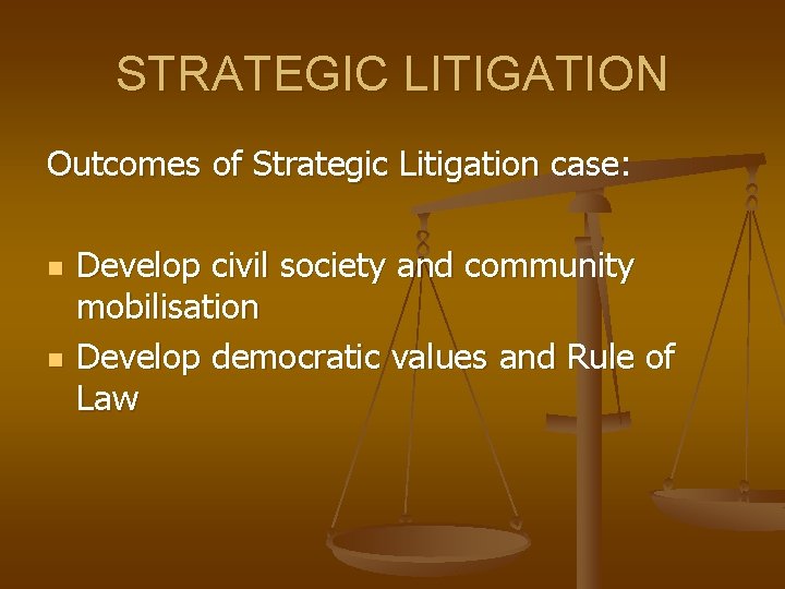 STRATEGIC LITIGATION Outcomes of Strategic Litigation case: n n Develop civil society and community