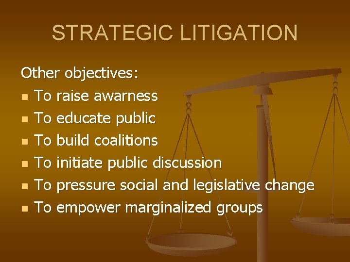 STRATEGIC LITIGATION Other objectives: n To raise awarness n To educate public n To