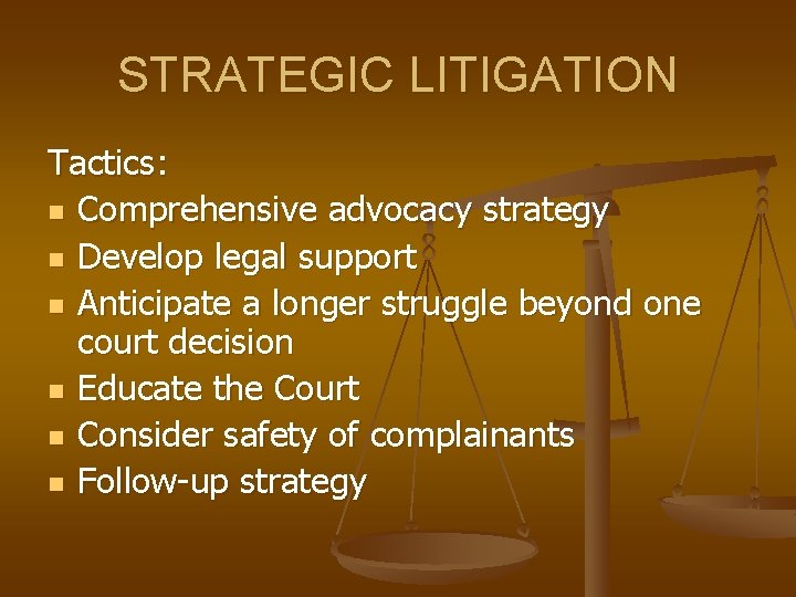 STRATEGIC LITIGATION Tactics: n Comprehensive advocacy strategy n Develop legal support n Anticipate a