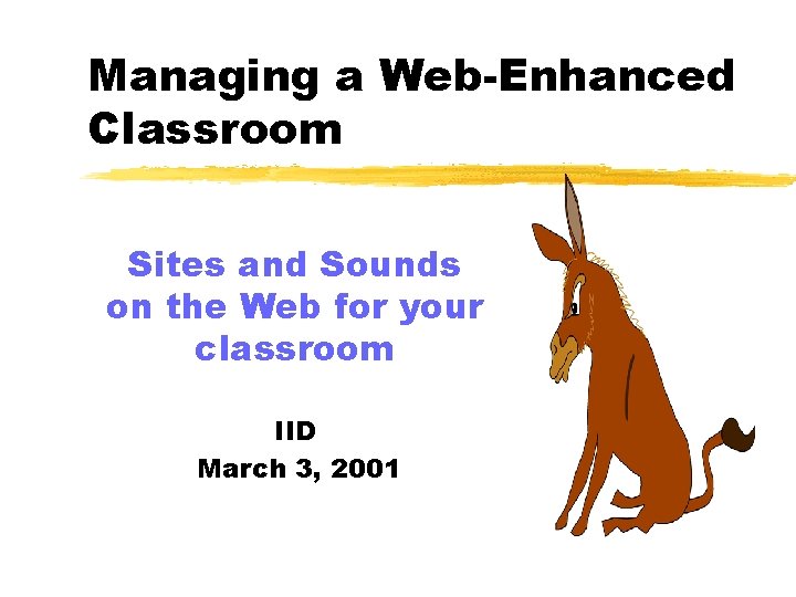 Managing a Web-Enhanced Classroom Sites and Sounds on the Web for your classroom IID