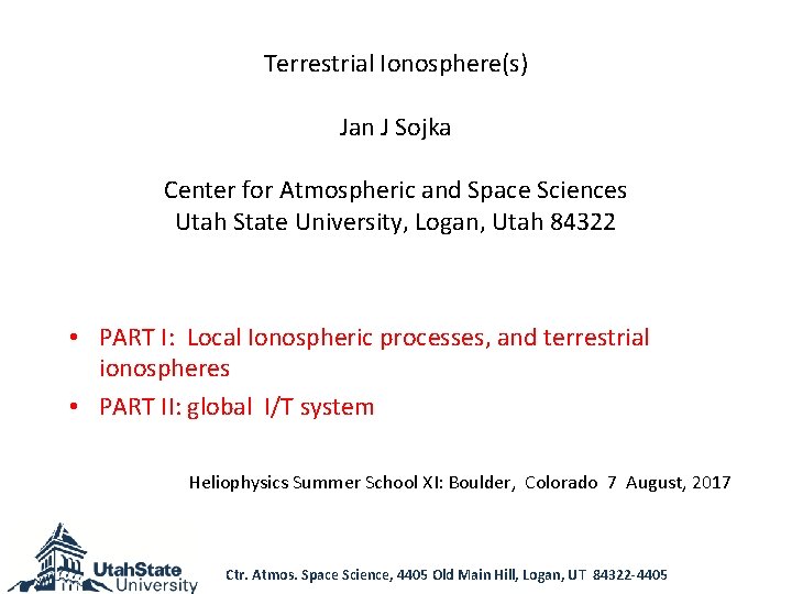 Terrestrial Ionosphere(s) Jan J Sojka Center for Atmospheric and Space Sciences Utah State University,