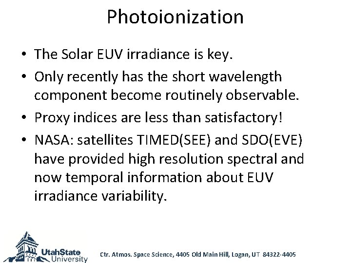 Photoionization • The Solar EUV irradiance is key. • Only recently has the short