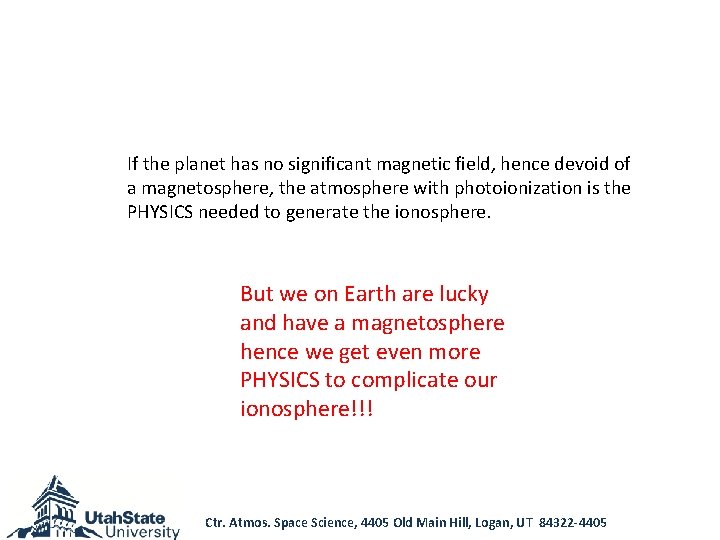 If the planet has no significant magnetic field, hence devoid of a magnetosphere, the
