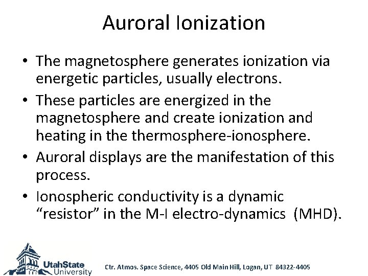 Auroral Ionization • The magnetosphere generates ionization via energetic particles, usually electrons. • These