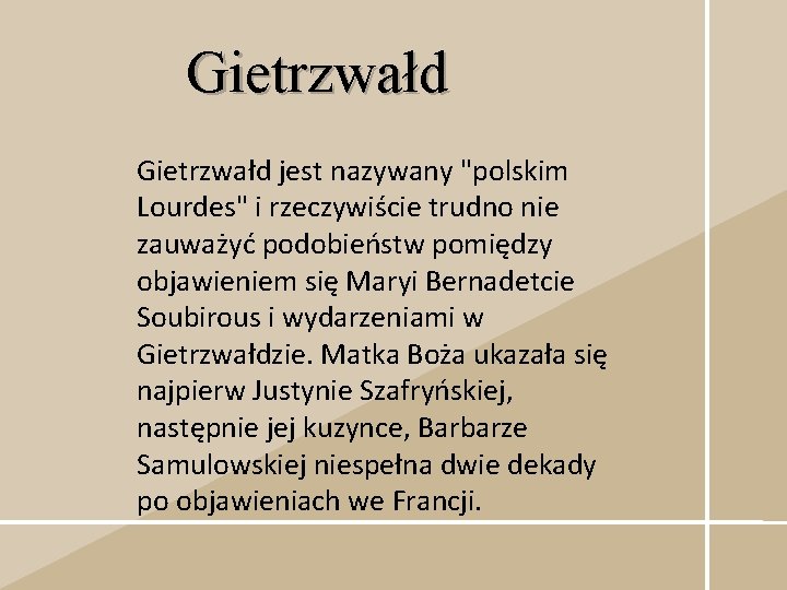 Gietrzwałd jest nazywany "polskim Lourdes" i rzeczywiście trudno nie zauważyć podobieństw pomiędzy objawieniem się