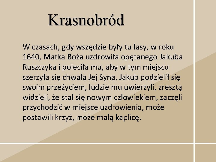 Krasnobród W czasach, gdy wszędzie były tu lasy, w roku 1640, Matka Boża uzdrowiła