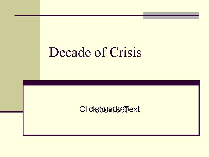 Decade of Crisis Click to add Text 1850 -1860 