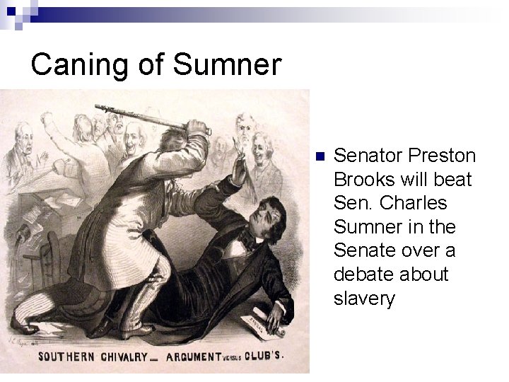 Caning of Sumner Senator Preston Brooks will beat Sen. Charles Sumner in the Senate
