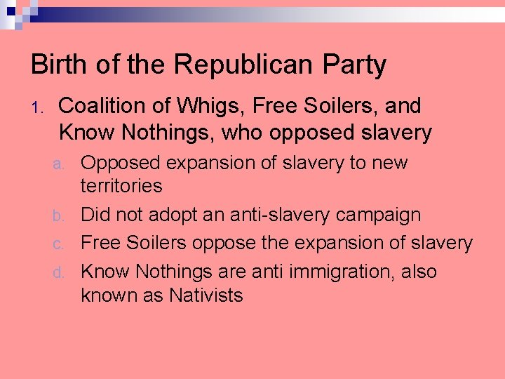 Birth of the Republican Party 1. Coalition of Whigs, Free Soilers, and Know Nothings,