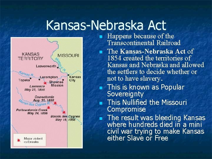 Kansas-Nebraska Act Happens because of the Transcontinental Railroad The Kansas-Nebraska Act of 1854 created
