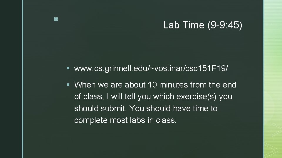 z Lab Time (9 -9: 45) § www. cs. grinnell. edu/~vostinar/csc 151 F 19/
