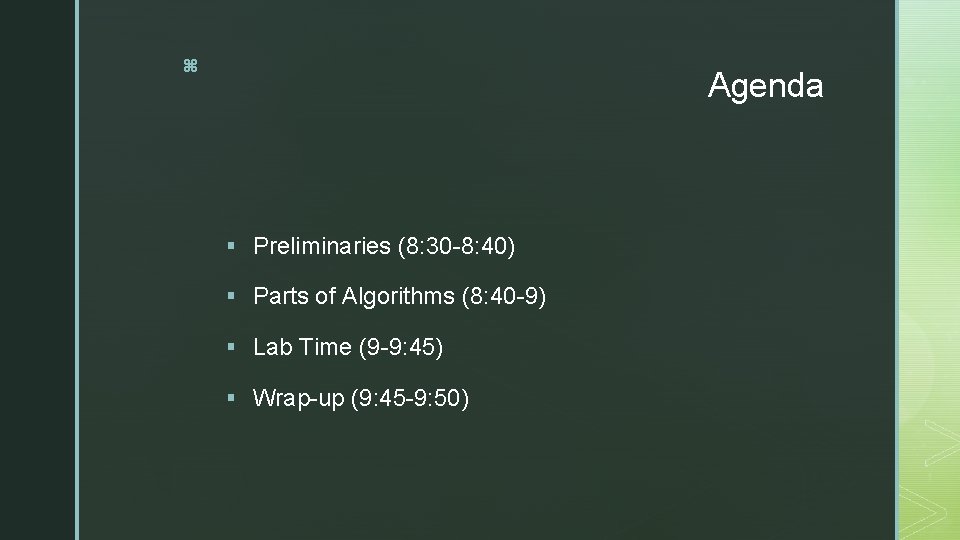 z Agenda § Preliminaries (8: 30 -8: 40) § Parts of Algorithms (8: 40
