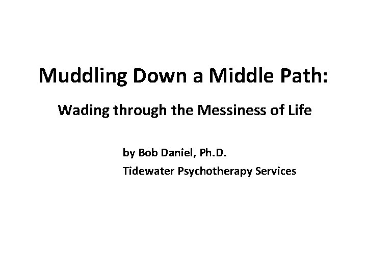 Muddling Down a Middle Path: Wading through the Messiness of Life by Bob Daniel,
