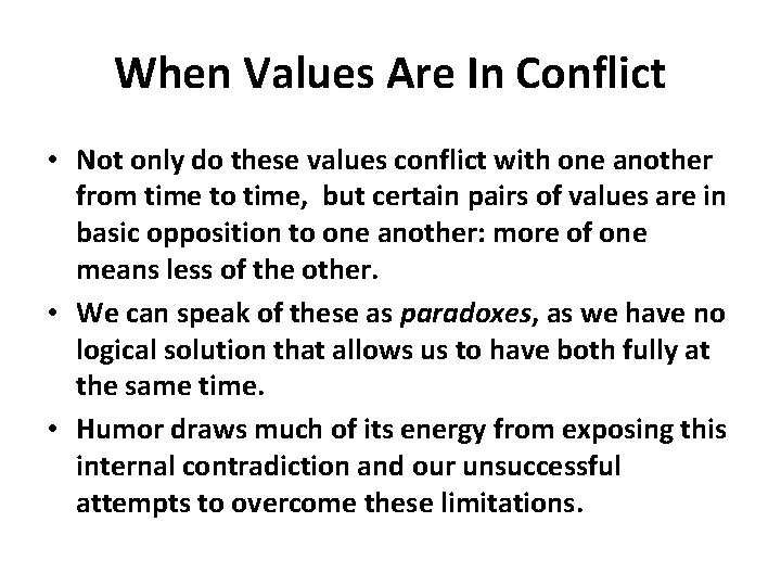 When Values Are In Conflict • Not only do these values conflict with one