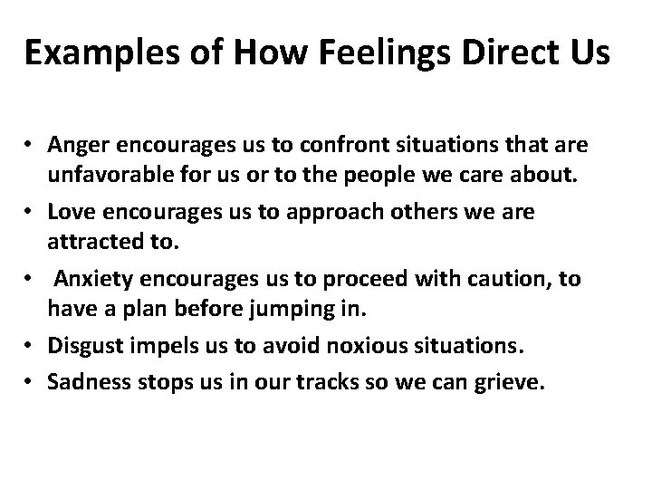 Examples of How Feelings Direct Us • Anger encourages us to confront situations that