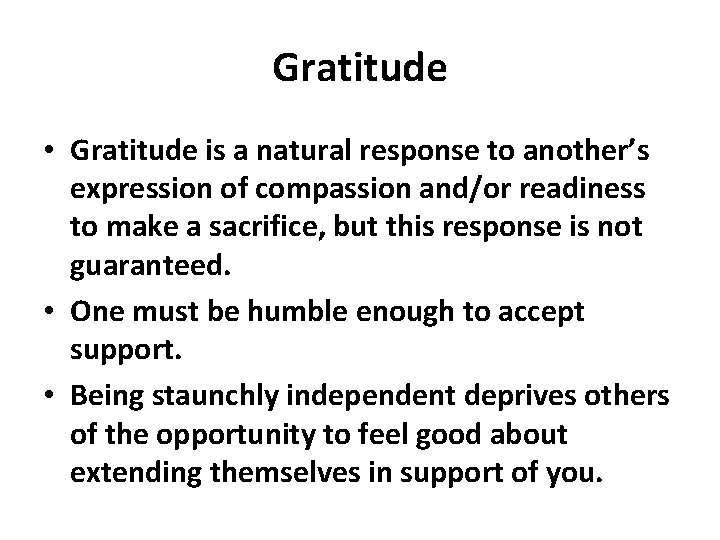 Gratitude • Gratitude is a natural response to another’s expression of compassion and/or readiness