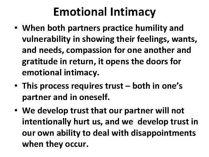 Emotional Intimacy • When both partners practice humility and vulnerability in showing their feelings,
