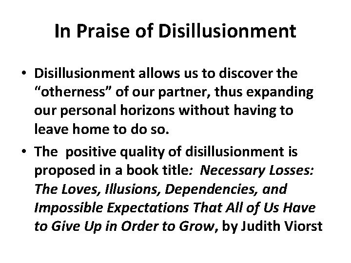 In Praise of Disillusionment • Disillusionment allows us to discover the “otherness” of our