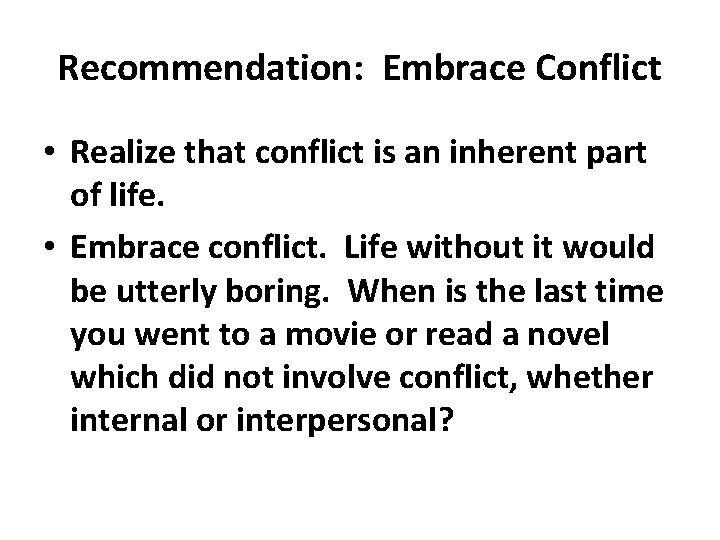 Recommendation: Embrace Conflict • Realize that conflict is an inherent part of life. •