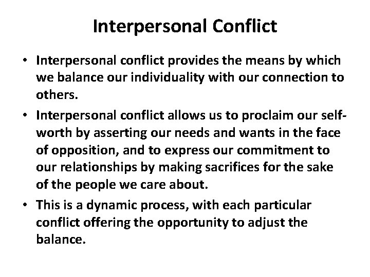 Interpersonal Conflict • Interpersonal conflict provides the means by which we balance our individuality