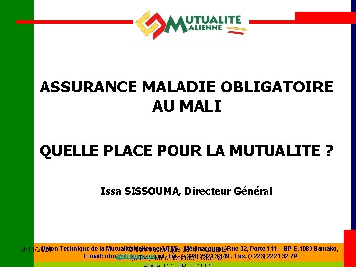 ASSURANCE MALADIE OBLIGATOIRE AU MALI QUELLE PLACE POUR LA MUTUALITE ? Issa SISSOUMA, Directeur