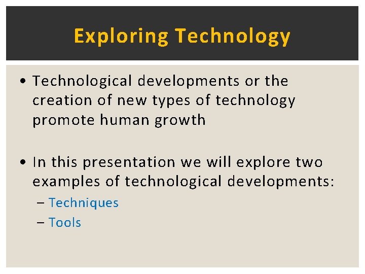 Exploring Technology • Technological developments or the creation of new types of technology promote