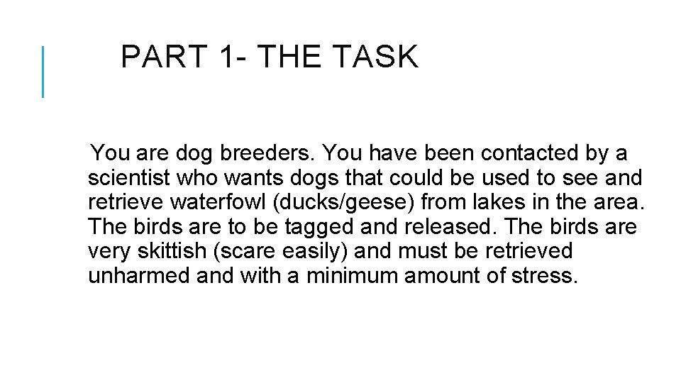 PART 1 - THE TASK You are dog breeders. You have been contacted by