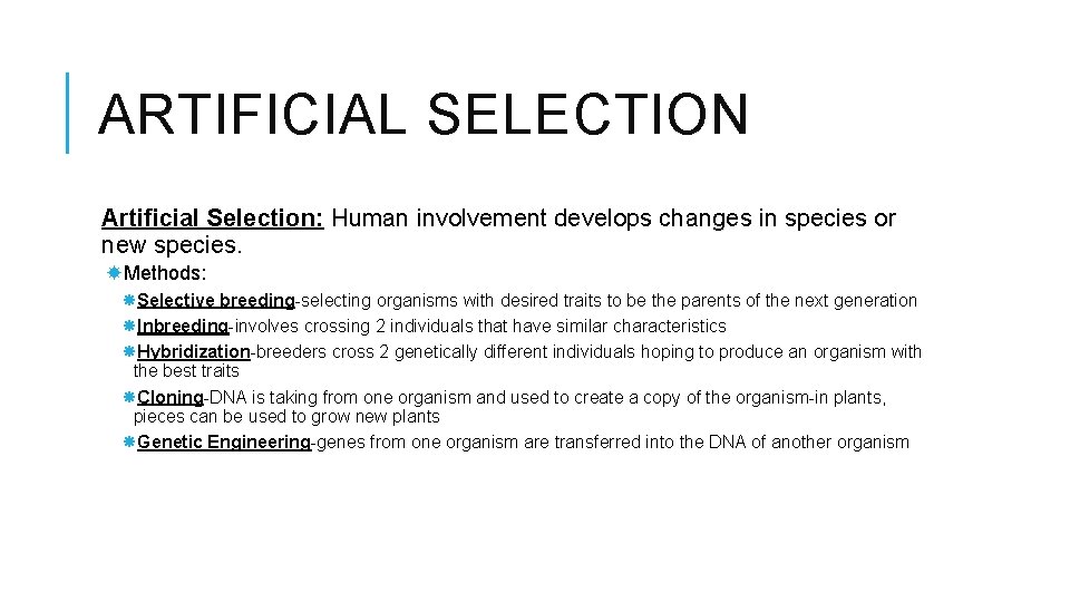 ARTIFICIAL SELECTION Artificial Selection: Human involvement develops changes in species or new species. Methods: