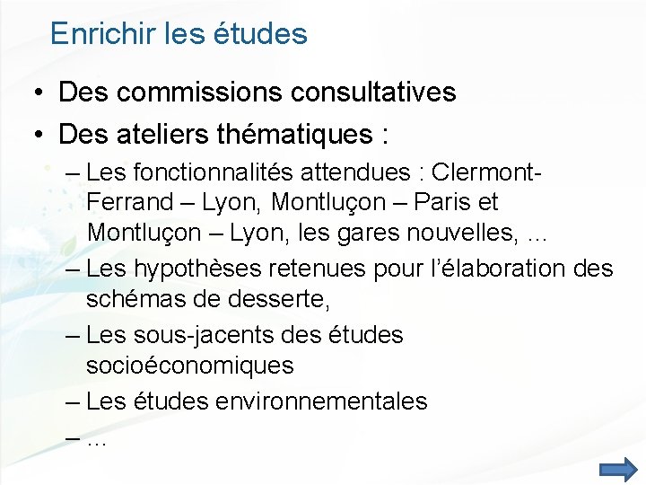 Enrichir les études • Des commissions consultatives • Des ateliers thématiques : – Les