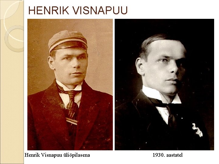 HENRIK VISNAPUU Henrik Visnapuu üliõpilasena 1930. aastatel 