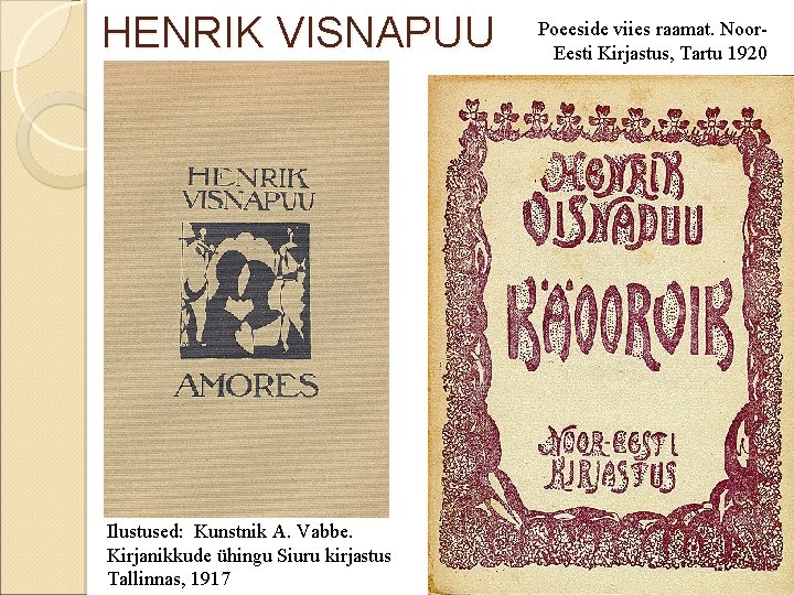 HENRIK VISNAPUU Ilustused: Kunstnik A. Vabbe. Kirjanikkude ühingu Siuru kirjastus Tallinnas, 1917 Poeeside viies