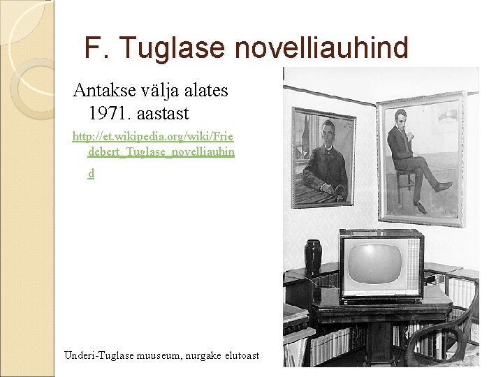 F. Tuglase novelliauhind Antakse välja alates 1971. aastast http: //et. wikipedia. org/wiki/Frie debert_Tuglase_novelliauhin d