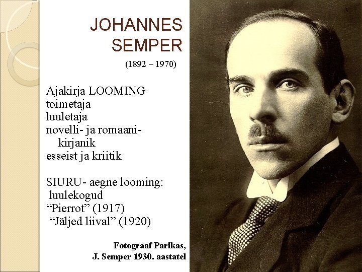 JOHANNES SEMPER (1892 – 1970) Ajakirja LOOMING toimetaja luuletaja novelli- ja romaanikirjanik esseist ja