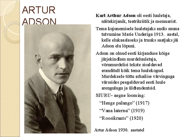 ARTUR ADSON Karl Arthur Adson oli eesti luuletaja, näitekirjanik, teatrikriitik ja memuarist. Tema kujunemisele